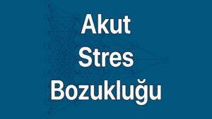 Akut stres bozukluğu belirtileri ve nedenleri