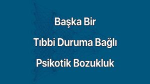 Başka bir tıbbi duruma bağlı şizofrenik bozukluklar