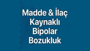 Uyuşturucu, uyarı madde veya ilaç kaynaklı bipolar belirtileri
