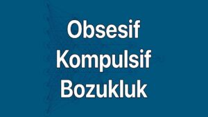 Obsesif Kompulsif Bozukluk belirtileri ve özellikleri (OKB)