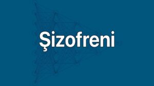 Şizofreni ve Şizoafektif Bozukluk