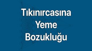 Tıkınırcasına yeme bozukluğu belirtileri