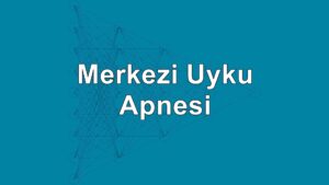 Merkezi uyku apnesi belirtileri